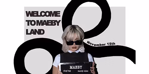 MAEBY: WELCOME TO MAEBYLAND WITH SLUG BUG AND MANDY SLATE