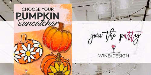 Choose Your Pumpkin Suncatcher Workshop! | Wine & Design