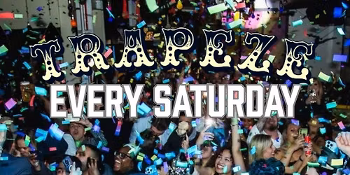 TRAPEZE SHOREDITCH SATURDAY 25TH APRIL