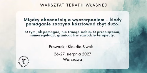 Mi\u0119dzy obecno\u015bci\u0105 a wyczerpaniem - kiedy pomaganie kosztuje zbyt du\u017co. Warsztat terapii w\u0142asnej.