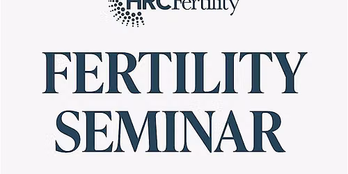 HRC Fertility Seminar: Explore Your Fertility Options and Needle-Free IVF