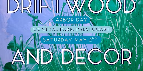Driftwood and Decor at Arbor Day \u2022 Sat May 2nd