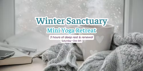 Winter Sanctuary: Mini Yoga Restorative Retreat
