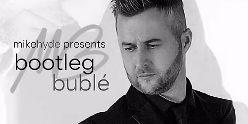 Micheal Bubl\u00e9 Tribute Show With Mike Hyde