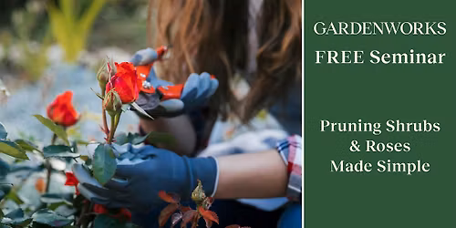 FREE Seminar: Pruning Shrubs & Roses Made Simple at GARDENWORKS Saanich