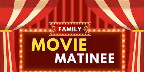 Family Movie Matinee