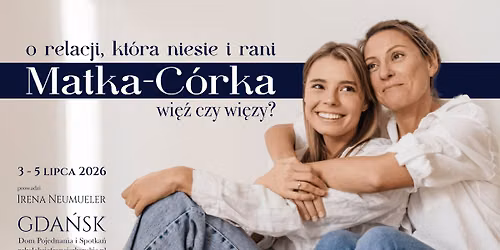 Matka \u2013 c\u00f3rka. Wi\u0119\u017a czy wi\u0119zy? O relacji, kt\u00f3ra niesie i rani