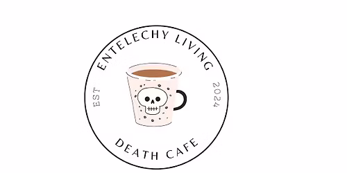 Entelechy Living Death Cafe
