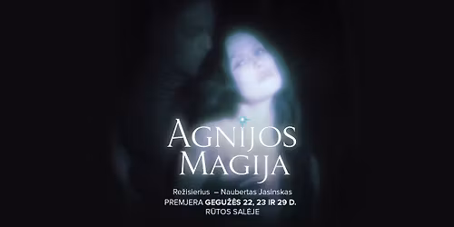 PREMJERA \u201eAgnijos magija\u201c pagal Jurgos Ivanauskait\u0117s k\u016bryb\u0105, re\u017e. Naubertas Jasinskas