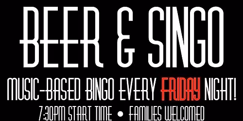MUSIC BASED FRIDAY NIGHT BINGO (SINGO) @ 730PM!