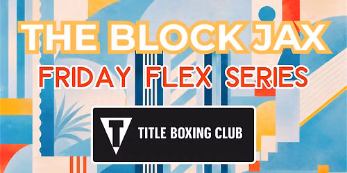 FLEX FRIDAY Series Presents: Title Boxing Club