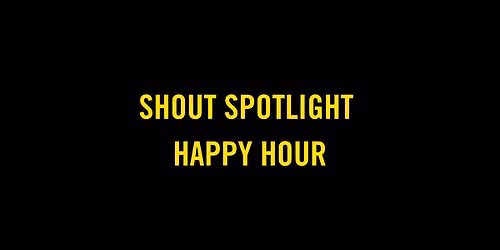 SHOUT Spotlight Happy Hour sponsored by Trunk Tea