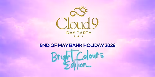CLOUD 9 - BRIGHT COLOURS EDITION (END OF MAY BANK HOLIDAY SUNDAY)