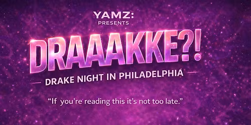 YAMZ Presents : DRAAAKKE?! Drake Night in Philadelphia | March 28