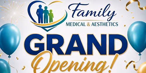 Family Medical & Aesthetics Grand Opening!
