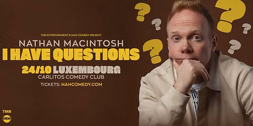 NATHAN MACINTOSH \u201cI HAVE QUESTIONS\u201d - LUXEMBOURG