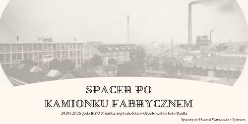 Dawny Kamionek Fabryczny. Spacer z Przewodnikiem