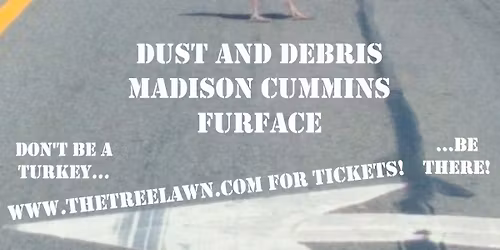 Dust and Debris, Madison Cummins, and Furface!