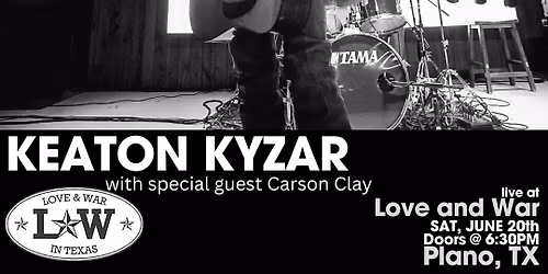 KEATON KYZAR LIVE @ LOVE AND WAR - PLANO, TX