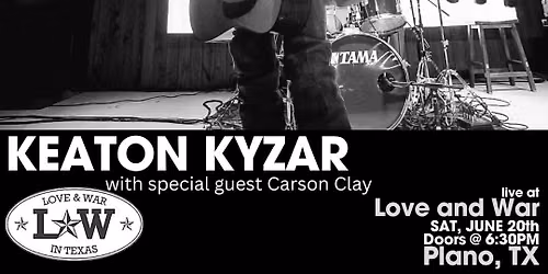 KEATON KYZAR LIVE @ LOVE AND WAR - PLANO, TX