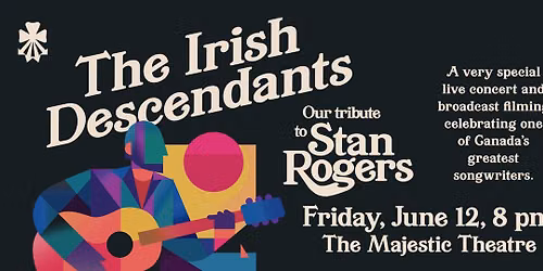 The Irish Descendants - ‘Our Tribute to Stan Rogers’ — Majestic Theatre