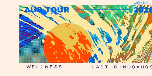 Last Dinosaurs \u2013 Wellness 10-Year Anniversary Tour w\/ Bad Suns \u2013 Brisbane