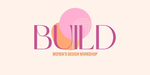 BUILD | Women's Design Workshop