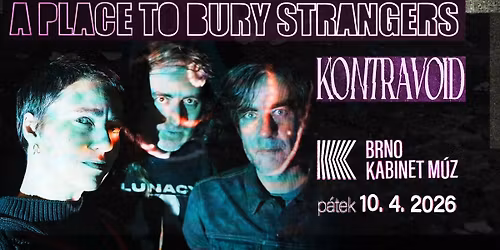 A PLACE TO BURY STRANGERS (USA) + KONTRAVOID (CAN) | Kabinet M\u00daZ