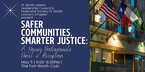 Ft. Worth LLC & Federalist Society\u2014"Safer Communities, Smarter Justice"