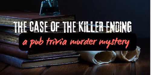 A NEW Pub Trivia M**der Mystery Challenge: The Case of the Killer Ending