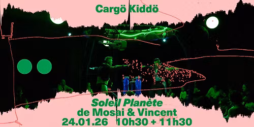 Carg\u00f6 Kidd\u00f6 I Soleil Plan\u00e8te de Mosai & Vincent