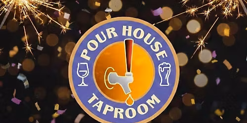 2026 NYE PARTY AT THE POUR HOUSE!!