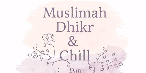Muslimah Dhikr & Chill