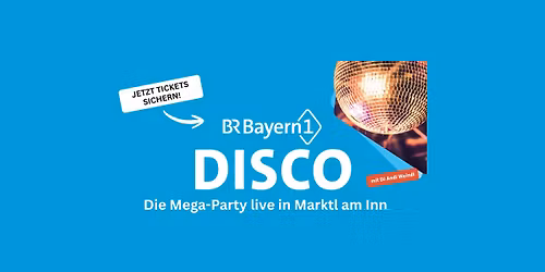 \ud83c\udfb5 Bayern 1 DISCO \u2013 Feuerwehrfest Marktl 2026