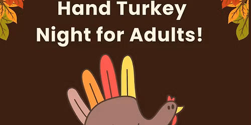 Hand Turkey Night for Adults! 