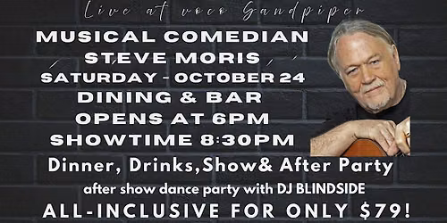 MUSICAL COMEDIAN STEVE MORIS - INCLUDES DINNER - DRINKS - SHOW $79!