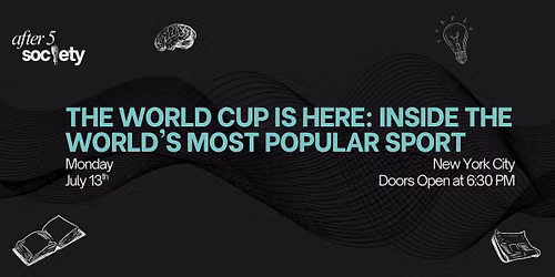 After5NewYork- The World Cup is Here: Inside the World's Most Popular Sport