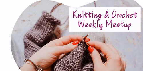 Knitting & Crochet Weekly Meetup