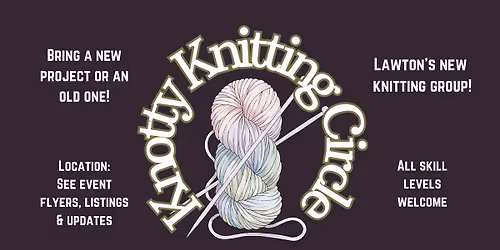 Knotty Knitting Circle | Lawton's NEW Knitting Meetup