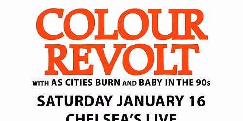 Chelsea\u2019s Live 5 Year Anniversary with Colour Revolt, As Cities Burn and Baby in the 90s