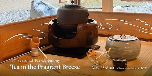 NY Seasonal Tea Ceremony  "Tea in the Fragrant Breeze"