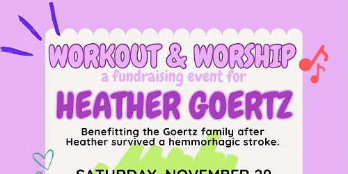 WORKOUT & WORSHIP a fundraising event for Heather Goertz