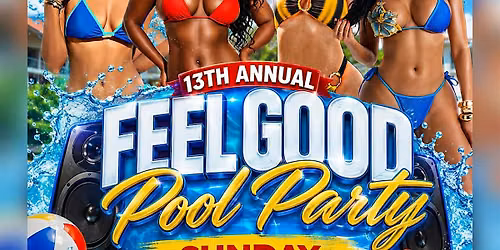 13TH ANNUAL FEEL GOOD POOL PARTY