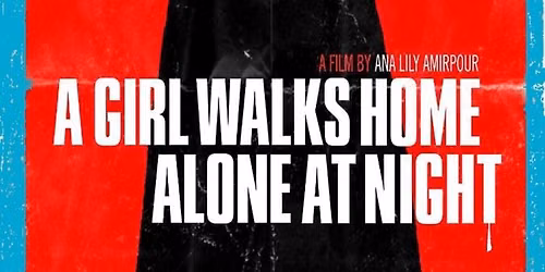 Night Light presents A GIRL WALKS HOME ALONE AT NIGHT (2014)