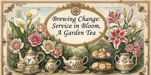 Brewing Change: Service in Bloom: a garden tea