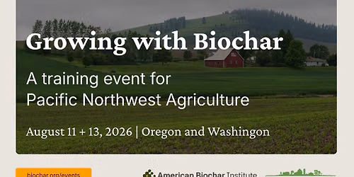 Growing with Biochar: A Training Event for Oregon and the Pacific Northwest