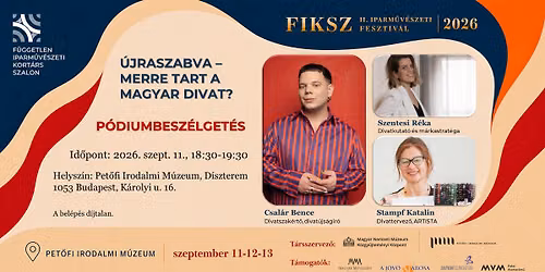 \u00dajraszabva \u2013 Merre tart a magyar divat? P\u00d3DIUMBESZ\u00c9LGET\u00c9S I FIKSZ II. IPARM\u0170V\u00c9SZETI FESZTIV\u00c1L
