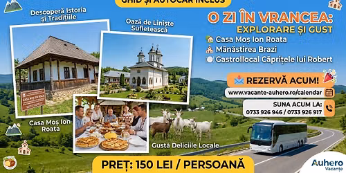 O zi \u00een Vrancea: Casa Mo\u0219 Ion Roata, M\u00e2n\u0103stirea Brazi \u0219i Gastrolocal C\u0103pri\u021bele lui Robert