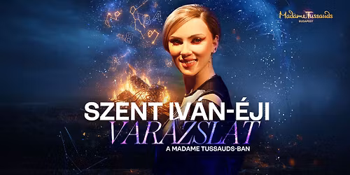 Egy \u00e9jszaka a m\u00fazeumban - Szent Iv\u00e1n-\u00e9ji var\u00e1zslat a Madame Tussauds-ban!