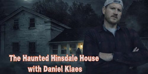 The Haunted Hinsdale House with Daniel Klaes